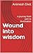 Wound into wisdom : A journey from pain to illumination