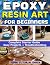EPOXY RESIN ART FOR BEGINNE...