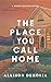 The Place You Call Home: A ...