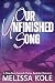 Our Unfinished Song by Melissa Kole Our Unfinished Song by Melissa Kole