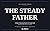 The Steady Father: A Modern Operating System for Single Dads Navigating High-Conflict Co-Parenting