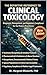 THE DEFINITIVE REFERENCE TO CLINICAL TOXICOLOGY: Toxidrome Recognition, Antidote Protocols, Drug Overdose Management, Occupational Toxicology