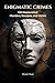 Enigmatic Crimes: 100 Mastermind Murders, Heists, and Escapes That Still Fascinate the World (FLASH WORLD: The Encyclopedia of Incredible Facts)