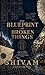 THE BLUEPRINT OF BROKEN THINGS