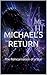 MICHAEL’S RETURN: The Reincarnation of a Star (Contemporary Fiction & Fantasy - blended with Mysticism Futurism Spiritualism)