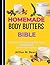 HOMEMADE BODY BUTTERS BIBLE: 100+ Natural Recipes Using Shea, Cocoa & Mango Butter for Soft, Glowing Skin
