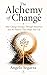 The Alchemy of Change by Angelo Segarra