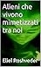 Alieni che vivono mimetizzati tra noi (Misteri profondi di alieni e mondi paralleli, cabale e profezie. Vol. 49) (Italian Edition)