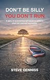 Don’t Be Silly You Don’t Run: A story of overcoming self-doubt to achieve what first seemed impossible.