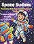 Space Sudoku Puzzles for Kids Ages 6–8: Very Easy to Medium — A Galaxy of Brain-Boosting Challenges