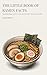 The Little Book of Ramen Facts: Fascinating Things You Never Knew About the World's Most Beloved Noodle