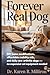 Forever Real Dog: DIY Home Modifications, Affordable Mobility Aids, and Daily Care for Arthritic Dogs – No Expensive Vet Equipment Needed