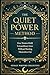 The Quiet Power Method: How Women Build Extraordinary Lives Without Burning Themselves Out