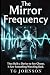 The Mirror Frequency: A Sci...