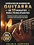 EJERCICIOS DE ACORDES DE GUITARRA DE 10 MINUTOS PARA PRINCIPIANTES: Fortalece tus dedos, cambia de acordes con fluidez y toca canciones más rápido (Spanish Edition)