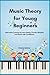 Music Theory for Young Beginners: Interactive Lessons to Learn Notes, Practice Rhythm and Read with Confidence