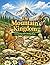 The Mountain Kingdom A Learning and Coloring Book: Discover, Learn, and Color the Wonders of the Mountains, Wildlife and Nature Scenes to Learn and Color – Perfect for Kids and Adults
