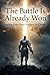 The Battle Is Already Won: “Living from Your Victory in Christ” (Foundations of Faith)