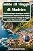 Guida di viaggio di Madeira: Esplora spiagge, montagne, sentieri escursionistici, Funchal, Porto Moniz e tesori nascosti con consigli di viaggio pratici | Itinerari dettagliati (Italian Edition)