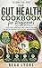 THE GUT HEALTH COOKBOOK FOR BEGINNERS: High-Fiber, Probiotic, And Prebiotic Recipes For Better Digestion, Less Bloating, And More Energy (BEAU LYONS KITCHEN 5)
