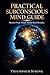 PRACTICAL SUBCONSCIOUS MIND GUIDE: MASTER YOUR MIND,BUILD REAL RESULTS WITH PROVEN DAILY SYSTEMS