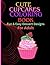 Cute Cupcakes coloring book fun and easy dessert designs for adult & teens: bold and easy coloring
