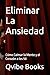 Eliminar La Ansiedad: Cómo Calmar la Mente y el Corazón a los 50 (Spanish Edition)