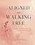 Aligned and Walking Free: A Companion Workbook Using the SIGAR Method™