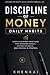 Discipline of Money: Daily Habits: Simple Everyday Practices for Spending Wisely, Saving Steadily, and Staying in Control (Discipline of Money Series)