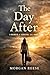 The Day After: A Story of Abandonment, Abuse, and the Strength to Keep Going