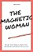 The Magnetic Woman: Break Toxic Patterns, Raise Your Standards, and Attract Secure Love