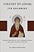 Vincent of Lérins for Beginners: Understanding His Life, Commonitorium, and Role in Church History (THE FORGOTTEN FATHERS)