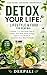 Detox Your Life: Lifestyle & Food for Renewal: A Simple 7–21 Day Reset Plan to Cleanse Your Body, Boost Energy, Improve Gut Health and Transform Your Mind Naturally