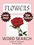 Flower Word Search for Adults: Word Searches with Easy-to-Read Print about Flowers, Garden, Nature and More | 8.5 x 11 inches, 83 pages | 50+ Puzzles ... Gift for Vacations, Holidays and Free Times