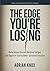 The Edge You're Losing: Performance Erosion, Decision Fatigue, and Cognitive Clarity Under Sustained Pressure (The Cognitive Edge Series Book 1)
