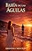 Bahía de las Águilas: She came to escape a lie. She found the life she didn’t know she deserved.
