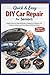 Quick & Easy DIY Car Repair for Seniors: Simple Step-by-Step Methods to Diagnose Problems, Fix Common Issues, and Save Money Without Stress