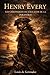 Henry Every: Chroniques de l’Âge d’Or de la Piraterie (French Edition)