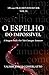 O EPELHO DO IMPOSSÍVEL: A Imagem Onde o Ser Não Consegue Acontecer (O LIVRO DOS 1001 FRAGMENTOS DO SER) (Portuguese Edition)