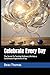 Celebrate Every Day: The Secret To Turning Ordinary Life into a Continuous Experience of Joy