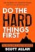 Do the Hard Things First by Scott Allan Do the Hard Things First by Scott Allan