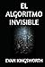EL ALGORITMO INVISIBLE (Spanish Edition)