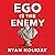 Ego is the Enemy: The Fight to Master Our Greatest Opponent