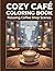Relaxing Coffee Shop Scenes for Stress Relief, Cute & Cozy Designs