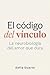 El código del vínculo: La neurobiología del amor que dura (La Ciencia del Vínculo) (Spanish Edition)