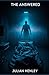 The Answered: When Ten Thousand Prayers Are Answered, Something Else Awakens