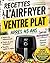 Recettes à l’Air fryer pour un ventre plat après 45 ans.: Programme 21 jours sans sucre et sans gluten pour réduire les ballonnements, perdre du gras ... anti-inflammatoire. (French Edition)