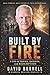Built by Fire: A Life of Service, Sacrifice, and Redemption