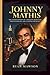 JOHNNY MATHIS: The Untold Journey of a Romantic Music Icon, Timeless Ballads, and a Lasting Pop Legacy