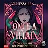 Once a Villain by Vanessa Len Once a Villain by Vanessa Len